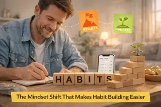 The Mindset Shift That Makes Habit Building Easier