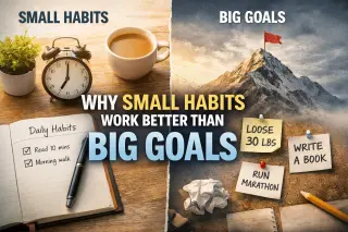 Why Small Habits Work Better Than Big Goals
